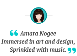 Amara Nogee, Immersed in art and design, Sprinkled with music.